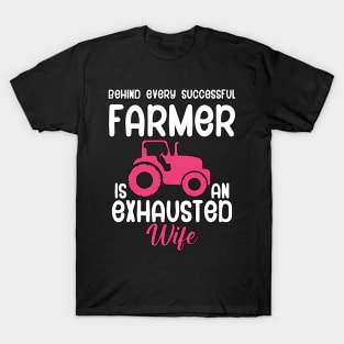 Behind every successful farmer is an exhausted wife T-Shirt